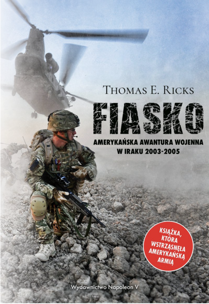 Fiasco Thomas Ricks Thomas E. Ricks : Fiasko. Amerykańska awantura wojenna w Iraku 2003-2005