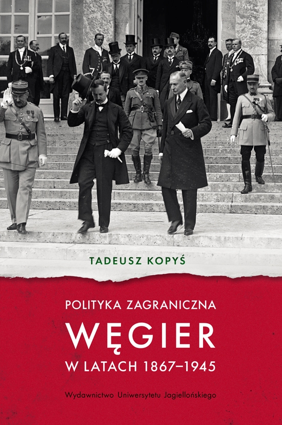 Tadeusz Kopyś Polityka zagraniczna Węgier w latach 1867-1945