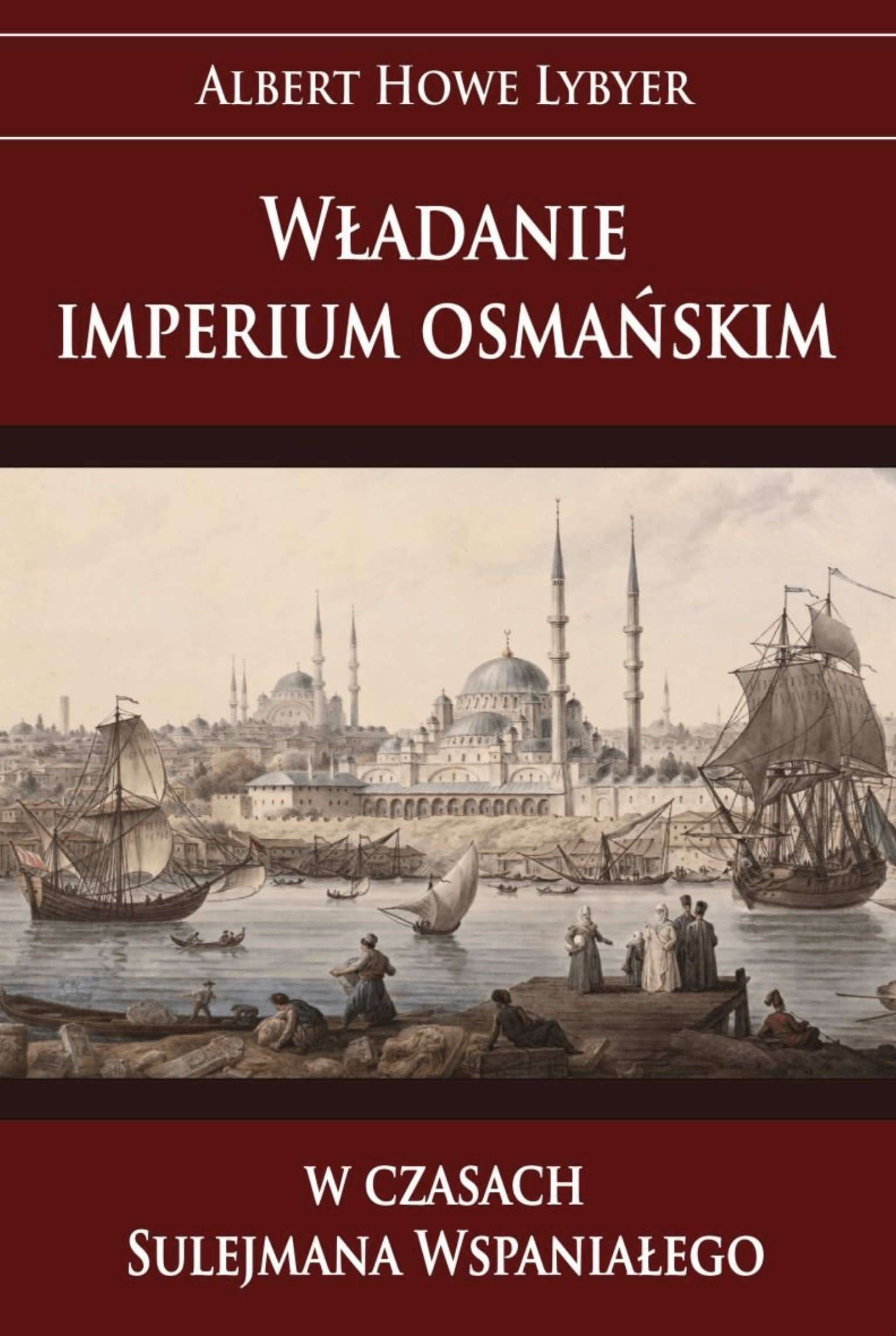 Albert Howe Lybyer : Władanie Imperium Osmańskim W Czasach Sulejmana ...