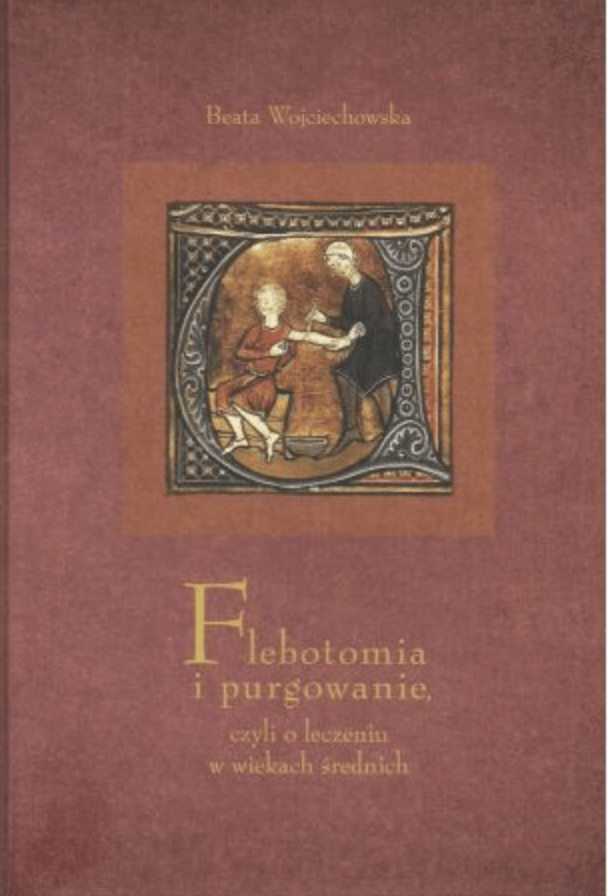 Flebotomia i purgowanie czyli o leczeniu w wiekach średnich : Beata Wojciechowska