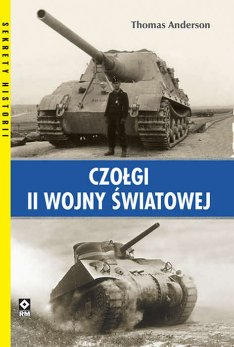 Czołgi II wojny światowej : W książce tej przedstawiono wszystkie typy czołgów, które odegrały większą rolę w zmaganiach podczas drugiej wojny światowej