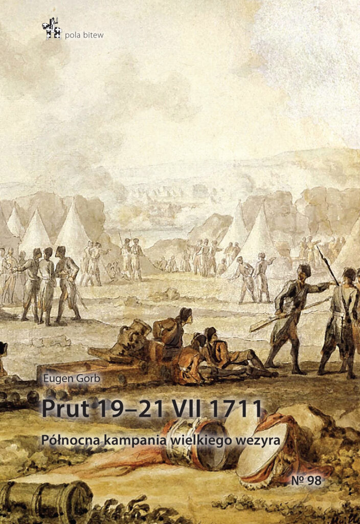 Prut 19–21 VII 1711. Północna kampania wielkiego wezyra : Eugen Gorb