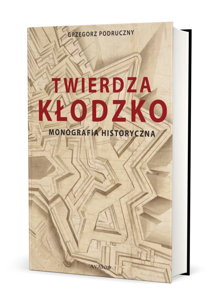 Twierdza Kłodzko Monografia historyczna : Grzegorz Podruczny