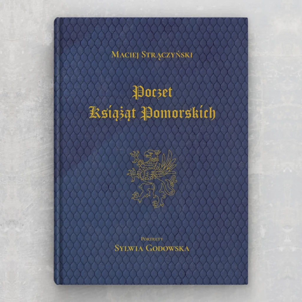 Poczet Książąt Pomorskich : Pierwsza w historii publikacja zawierająca biogramy i portrety wszystkich książąt z dynastii Gryfitów, którzy od początku XII wieku do roku 1637 władali Pomorzem.