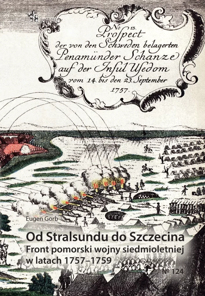 Od Stralsundu do Szczecina. Front pomorski wojny siedmioletniej w latach 1757–1759 : W historiografii wojna pomorska jest powszechnie określana jako szwedzko-pruska konfrontacja militarna na terytorium dzisiejszych północnych Niemiec i Polski. Wbrew nazwie, serii kampanii wojskowych na Pomorzu nie można uznać za odrębny konflikt zbrojny – była ona częścią wojny siedmioletniej