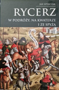 Rycerz w podróży, na kwaterze i ze spyżą : Profesor Andrzej Nadolski w swojej książce, interesującej dla każdego czytelnika oraz inspirującej dla badaczy broni i stroju średniowiecznego rycerstwa polskiego, napisał, że jakkolwiek „właściwym żywiołem rycerza była wojna”, „to było sporo okazji”, kiedy rycerz „nawet w okresie pokoju występował zbrojnie”.