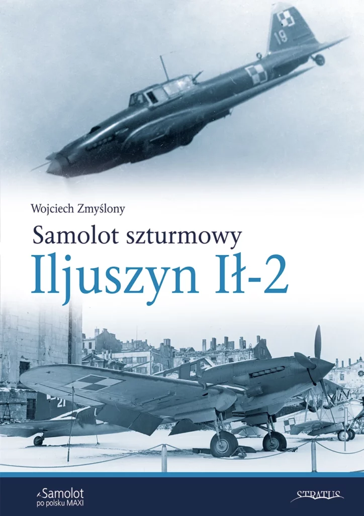 Samolot szturmowy Iljuszyn Ił-2 : Książka ta, to kompleksowa monografia poświęcona jednemu z najważniejszych samolotów szturmowych używanych w polskim lotnictwie. 