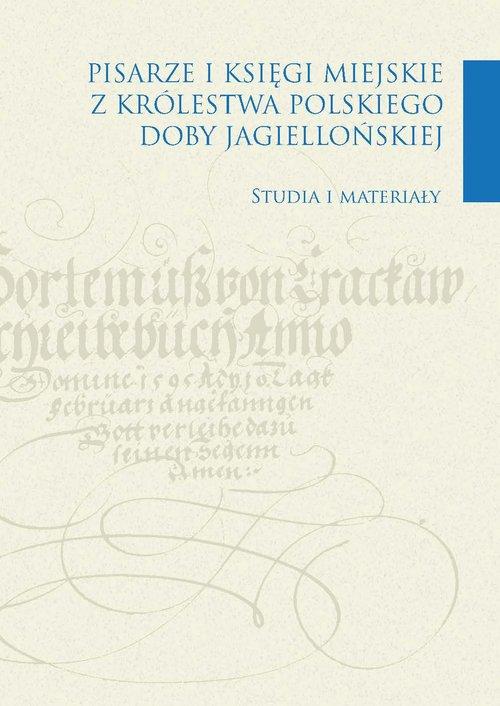 Pisarze i księgi miejskie z Królestwa Polskiego doby jagiellońskiej : Kancelarie miejskie doby przedrozbiorowej, ich personel i wytwory mimo wiekowej już tradycji badań wciąż kryją wiele tajemnic. Ogłaszane regularnie studia szczegółowe uzupełniają wprawdzie wiedzę na ich temat, ale problematyka ta nadal pozostawia wiele do odkrycia.