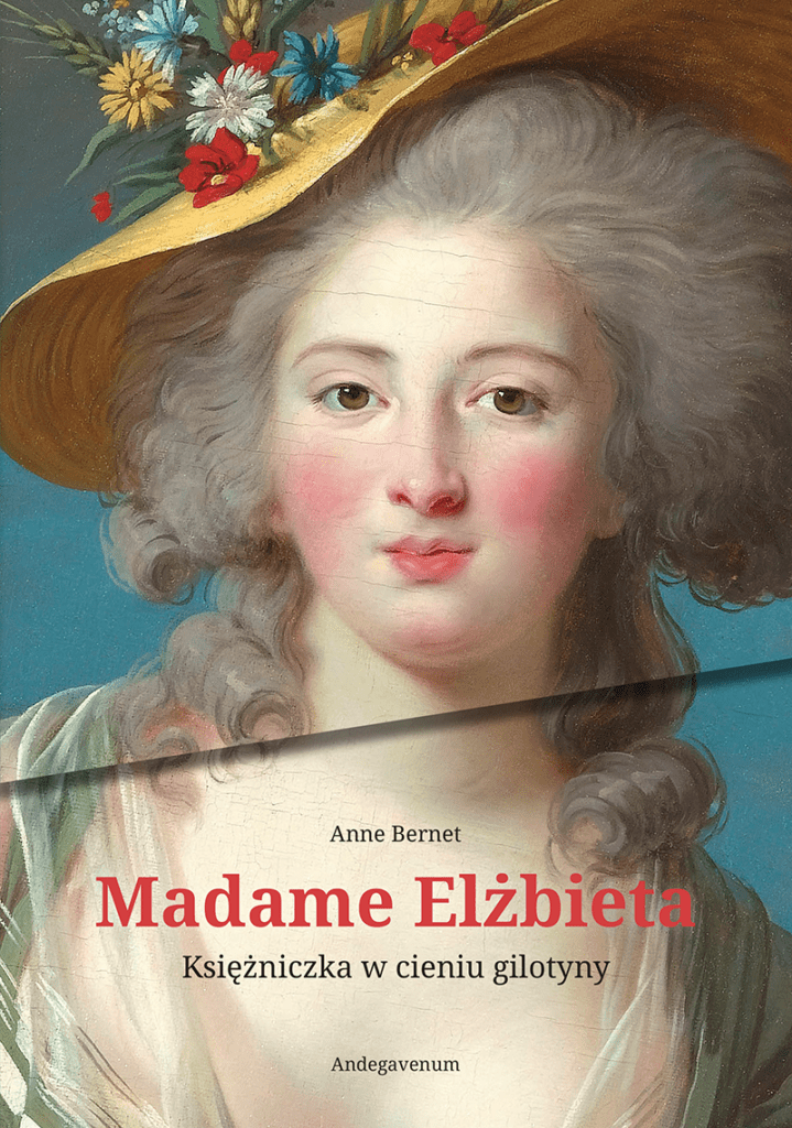 Madame Elżbieta. Księżniczka w cieniu gilotyny : najmłodsza siostra Ludwika XVI, ginie w wieku trzydziestu lat na szafocie, 10 maja 1794 r. Ta wydana po raz pierwszy w języku polskim biografia ukazuje ją w zawierusze Rewolucji francuskiej jako osobę bardziej świadomą politycznie niż jej brat oraz dojrzewającą duchowo w obliczu panującego terroru.