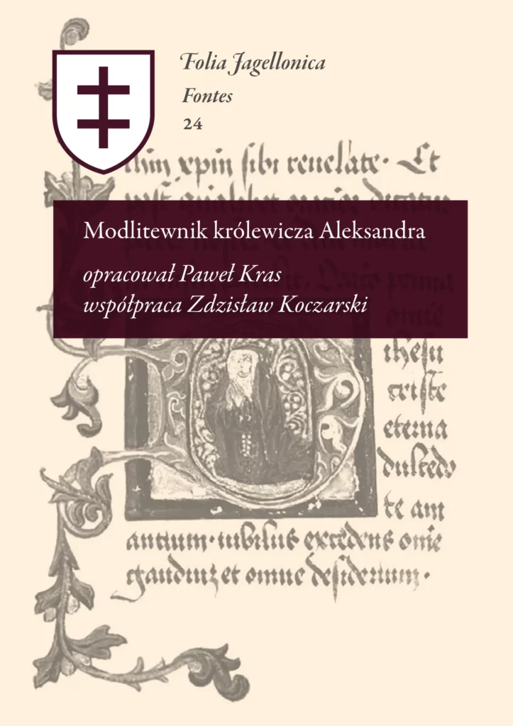 Modlitewnik królewicza Aleksandra : Niniejsza pozycja została opracowana z perspektywy przede wszystkim historyka. Wstęp do edycji pokazuje krąg twórców / czytelników modlitewnika, ale także kreśli model pobożności właściciela – Aleksandra Jagiellończyka, ukazując jednocześnie szerokie tło specyfiki pobożności rodziny królewskiej.