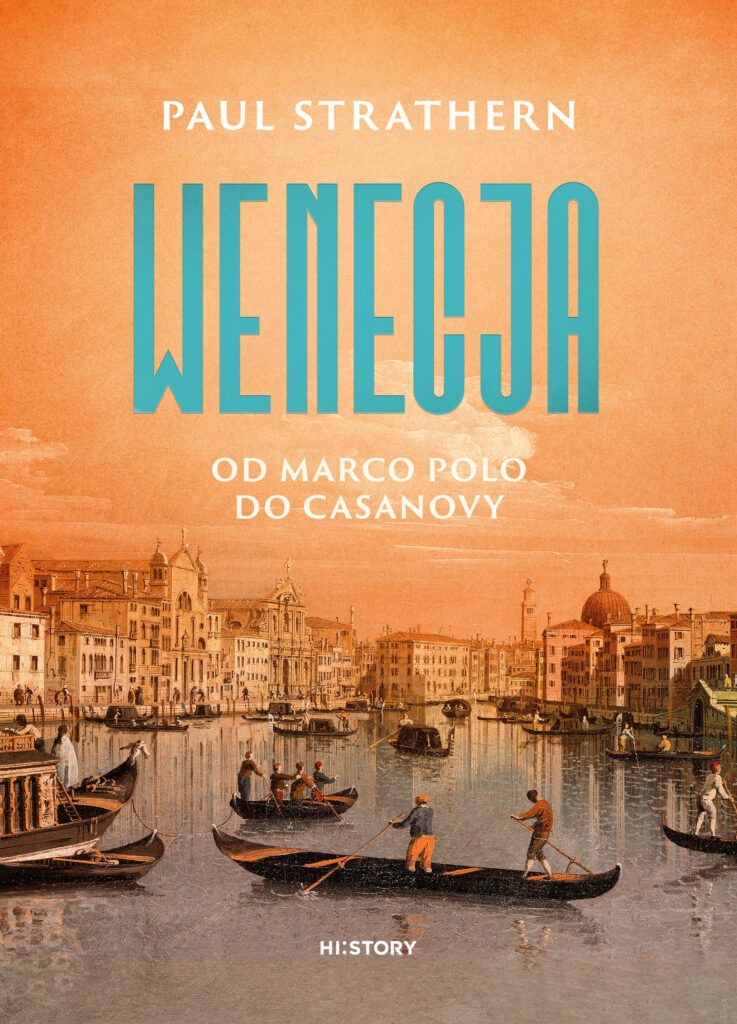 Wenecja Od Marco Polo do Casanovy : Dzięki książce Paula Stratherna poznamy dzieje miasta i państwa weneckiego od czasów Marco Polo do ostatniego akordu istnienia republik świętego Marka.