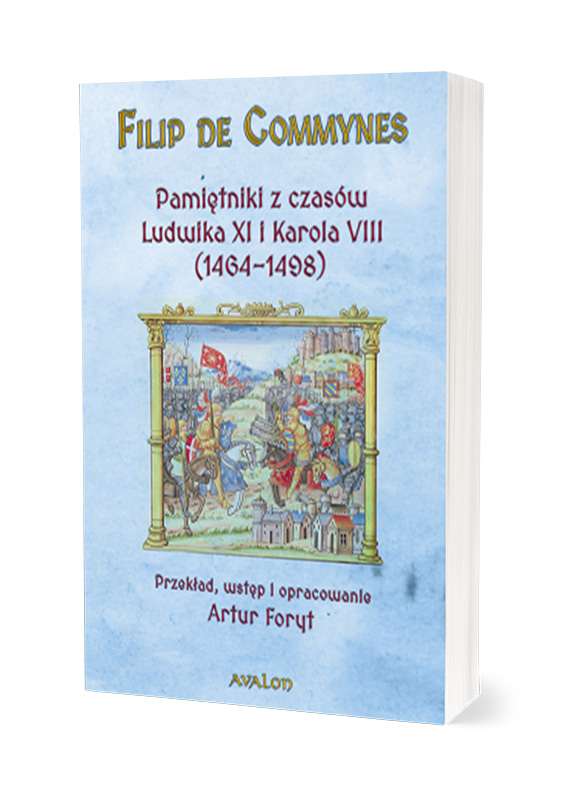 Pamiętniki z czasów Ludwika XI i Karola VIII (1464-1498) : Filip de Commynes (ok. 1447–1511), francuski polityk i dyplomata, ale także pisarz, historyk oraz komentator polityczny, służył czterem władcom: księciu Burgundii Karolowi Zuchwałemu oraz królom Francji Ludwikowi XI, Karolowi VIII i Ludwikowi XII. Był uczestnikiem i wnikliwym obserwatorem wszystkich ważniejszych wydarzeń we Francji od 1464 do 1498 roku