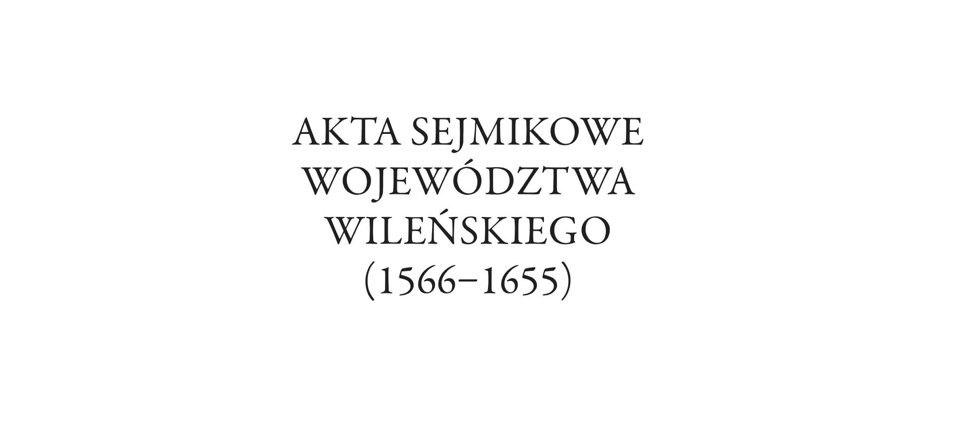 Akta sejmikowe województwa wileńskiego 1566–1655 to pierwsza odrębna edycja akt sejmikowych z obszaru Wielkiego Księstwa Litewskiego z XVI–XVII wieku (w przygotowaniu są następne). Obejmuje ona pięć sejmików województwa wileńskiego: oprócz stołecznego – szczególnie ważnego, jeśli się weźmie pod uwagę znaczenie Wilna – także oszmiańskiego, lidzkiego, wiłkomierskiego i brasławskiego.