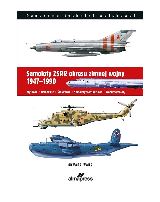 Samoloty ZSRR okresu zimnej wojny 1947-1990 : W książce przedstawiono wszystkie ważniejsze, produkowane seryjnie w Związku Radzieckim w okresie zimnej wojny (1947-1990) samoloty i śmigłowce wojskowe.