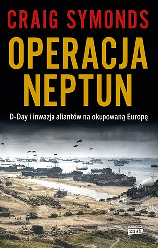 Operacja Neptun. D-Day i inwazja Aliantów na okupowaną Europę : Osiemdziesiąt lat temu sześć tysięcy alianckich okrętów przewiozło ponad milion żołnierzy przez kanał La Manche na okupowane przez Niemców wybrzeże Normandii.