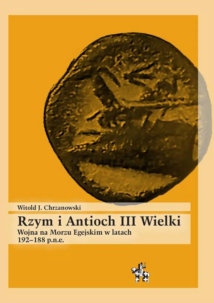 Rzym i Antioch III Wielki. Wojna na Morzu Egejskim w latach 192–188 p.n.e. : Rzym w swojej wewnętrznej narracji stawał się „oblężoną twierdzą”, która nieustannie musi mobilizować legiony i przeć naprzód prowadząc natarcie na coraz to bardziej egzotyczne obszary.