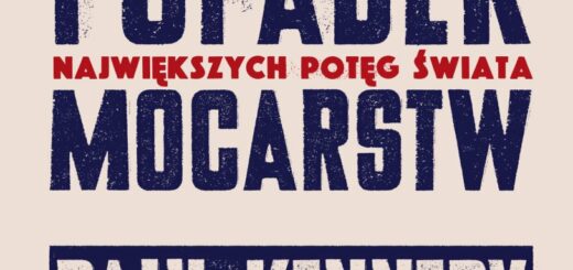Narodziny i upadek mocarstw. 500 lat burzliwej historii największych potęg świata : Międzynarodowy bestseller Paula Kennedy’ego jest fascynującym opisem pięciuset lat zmiany układu sił zarówno gospodarczych, jak i militarnych