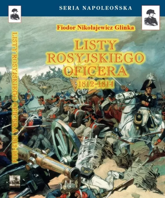 Listy rosyjskiego oficera 1812 - 1814 : Autor wziął czynny udział w bitwach pod Tarutino,Małojarosławcem, Wiaźmą, Dorogobużem i Budziszynem.