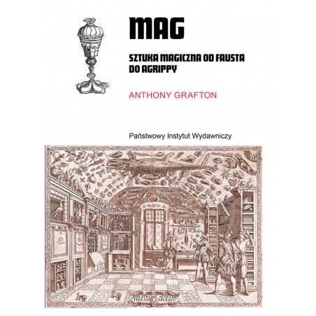 Mag. Sztuka magiczna od Fausta do Agrippy : Najnowsza książka Anthony’ego Graftona, to błyskotliwa, oparta na bogatych źródłach z epoki, a przy tym napisana z dużym ładunkiem humoru opowieść o słynnych renesansowych intelektualistach