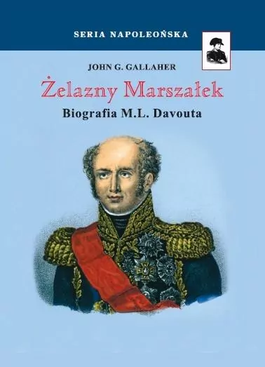 Żelazny Marszałek : Louis Nicolas Davout marszałek Napoleona, podczas Stu Dni minister wojny. Uważany przez większość historyków za najzdolniejszego