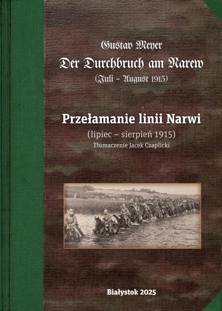 Przełamanie linii Narwii : książka Gustawa Meyera „Der Durchbruch am Narew”, przetłumaczona przez Jacka Czaplickiego, to opracowanie na temat operacji sił niemieckich w północno-wschodniej części obecnego województwa mazowieckiego, która miała miejsce w lipcu i sierpniu 1915 r.