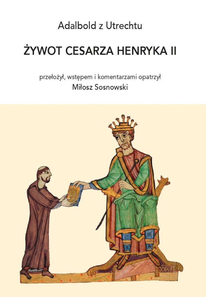 Żywot Cesarza Henryka II : biografia spisana przez biskupa Utrechtu, Adalbolda. Autor biografia żył w latach 975-1026.