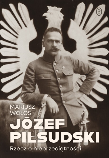 Józef Piłsudski. Rzecz o nieprzeciętności : Pomniki stawiano mu już za życia – ku oburzeniu jednych, przy aprobacie innych.
