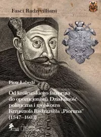 Od królewskiego faworyta do opozycjonisty. Działalność polityczna i wojskowa Krzysztofa Radziwiłła „Pioruna” (1547–1603) : Krzysztof Radziwiłł, zwany „Piorunem” (1547–1603), należał do czołowych magnatów litewskich drugiej połowy XVI i początku XVII wieku.