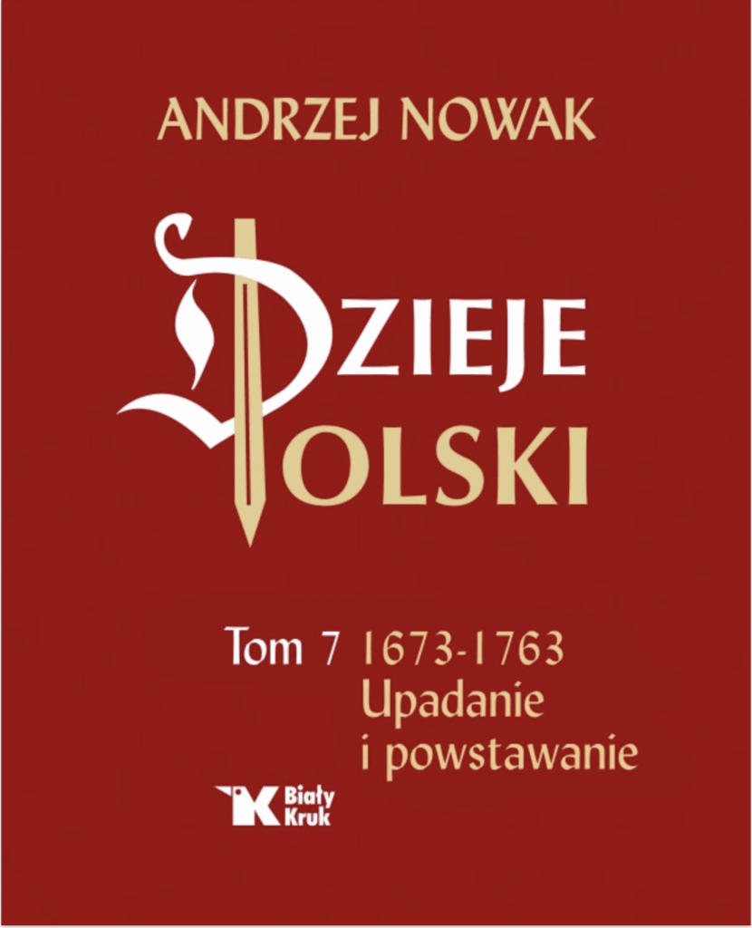 Dzieje Polski Tom 7. Upadanie i powstawanie : Co za czasy w Rzeczypospolitej! Od sławionego w całej Europie zwycięstwa pod Wiedniem w 1683 r. po widmo upadku państwa – zaledwie pół wieku później… Siódmy tom „Dziejów Polski” prof. Andrzeja Nowaka czyta się nie jak jeden, ale jak kilkanaście scenariuszy hollywoodzkich superprodukcji