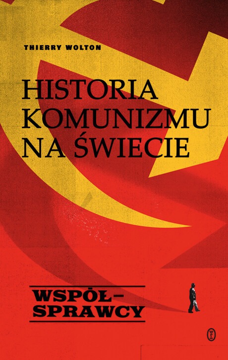 Historia komunizmu na świecie t. 3: Współsprawcy : Trzecia część kompletnej, trzytomowej historii dziejów światowego komunizmu. Trylogia totalna – budząca dreszcz opowieść o twórcach systemu totalitarnego i ich ofiarach.