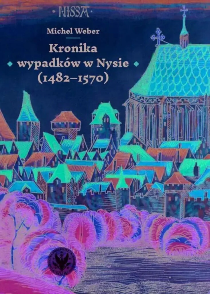 Kronika wypadków w Nysie (1482-1570) : Publikacja zawiera edycję krytyczną i tłumaczenie na język polski jednego z najcenniejszych zabytków mieszczańskiego kronikarstwa XVI wieku