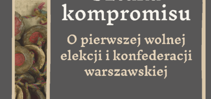 O pierwszej wolnej elekcji i konfederacji warszawskiej : Publikacja przedstawia przebieg pierwszej wolnej elekcji w Rzeczypospolitej, która odbyła się po śmierci Zygmunta Augusta w 1572 roku.