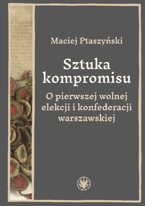 O pierwszej wolnej elekcji i konfederacji warszawskiej : Publikacja przedstawia przebieg pierwszej wolnej elekcji w Rzeczypospolitej, która odbyła się po śmierci Zygmunta Augusta w 1572 roku. 