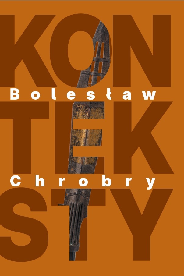 Bolesław Chrobry Konteksty : w przystępny sposób opisuje świat pierwszych Piastów. Pokazuje, że koronacja Chrobrego była zwieńczeniem długiego procesu budowania państwa i skutkowała wejściem Polski do wspólnoty łacińskiego Zachodu.