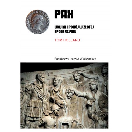 PAX. Wojna i pokój w złotej epoce Rzymu : Książka Toma Hollanda przenosi czytelnika w czasy cesarstwa w epoce pryncypatu, w okres triumfu pokoju (łac. pax), który nastąpił po serii trudnych i wyniszczających wojen.