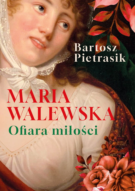 Maria Walewska. Ofiara miłości : Po dwudziestu latach na rynku wydawniczym pojawia się nowa biografia najsłynniejszej Polki epoki napoleońskiej – Marii Walewskiej.