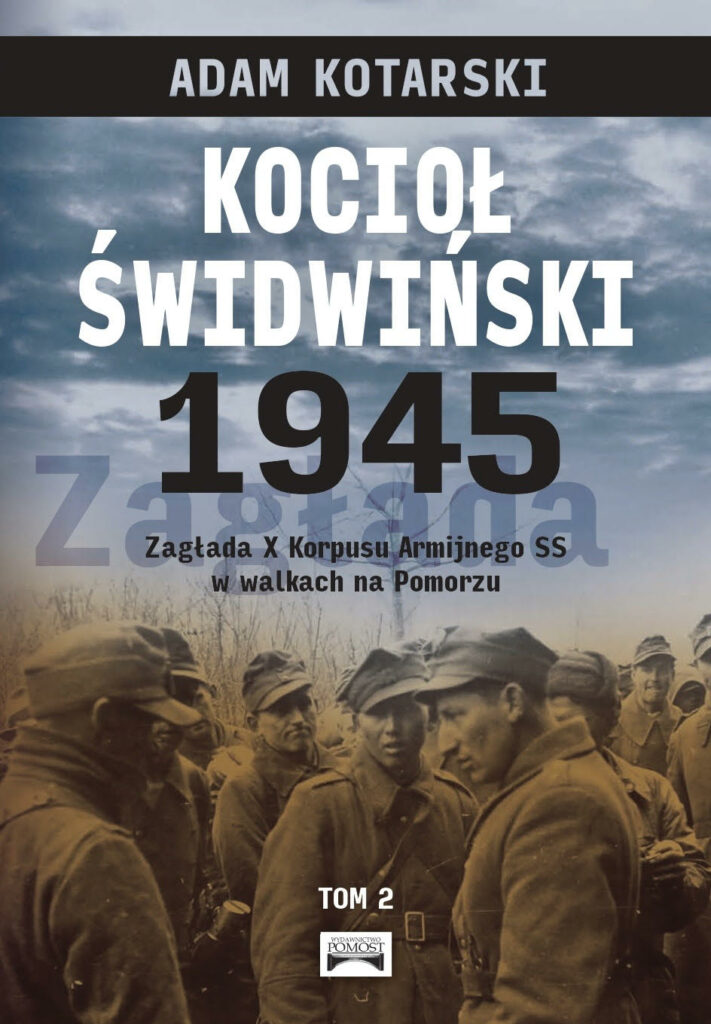 Kocioł świdwiński 1945. Zagłada X Korpusu Armijnego SS w walkach na Pomorzu tom II : Drugi tom obejmuje okres walk od 4 do 7 marca 1945 r., choć pewna część opisu i wspomnień dotyczy również wydarzeń późniejszych – do połowy marca. Wynika to z chęci przedstawienia obrazu pobitewnego.