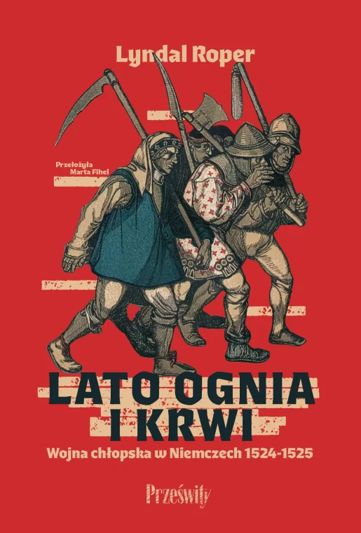 Lato ognia i krwi Wojna chłopska w Niemczech 1524-1525 : Wojna chłopska w Niemczech była największym buntem ludowym w zachodniej Europie przed rewolucją francuską. W latach 1524–1525 ogarnęła niemieckie ziemie z oszałamiającą szybkością