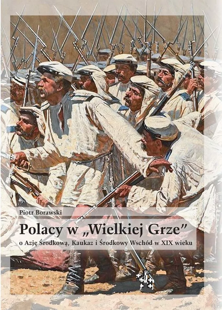 Polacy w „Wielkiej Grze” o Azję Środkową, Kaukaz i Środkowy Wschód w XIX wieku : Nasze społeczeństwo praktycznie biorąc niewiele wie o Polakach, oficerach armii rosyjskiej, którzy w XIX stuleciu prowadzili badania Kaukazu i Azji Środkowej, nie mówiąc już o Bliskim i Środkowym Wschodzie.