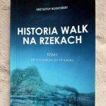 Recenzja Historia walk na rzekach : już we wstępie zaznaczyłem, że cieszę się z powstania takiego opracowania i gdzieś niżej wspomniałem, że chce tą książkę zachować, zatem mało tych zalet ta praca nie ma.