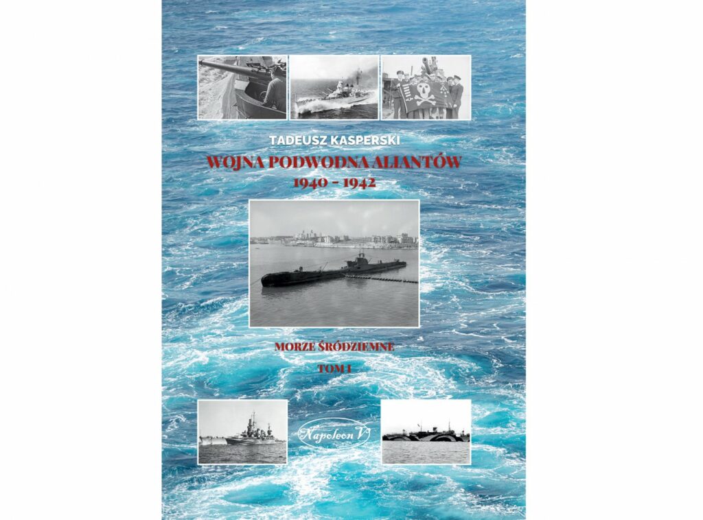 Wojna podwodna Aliantów 1940-1942. Morze Śródziemne. Tom I : Pierwszy tom kolejnej książki Tadeusza Kasperskiego omawia okres wojny podwodnej Aliantów na Morzu Śródziemnym od czerwca 1940 do sierpnia 1942 r.