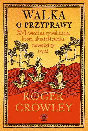 Walka o przyprawy. XVI-wieczna rywalizacja, która ukształtowała nowoczesny świat jest przykładem ciekawej monografii. Autor Roger Crowley jest bardzo cenionym pisarzem historycznym, w tym tytule wziął na tapet interesujący temat walki o szlaki handlowe i dostęp do dóbr luksusowych.
